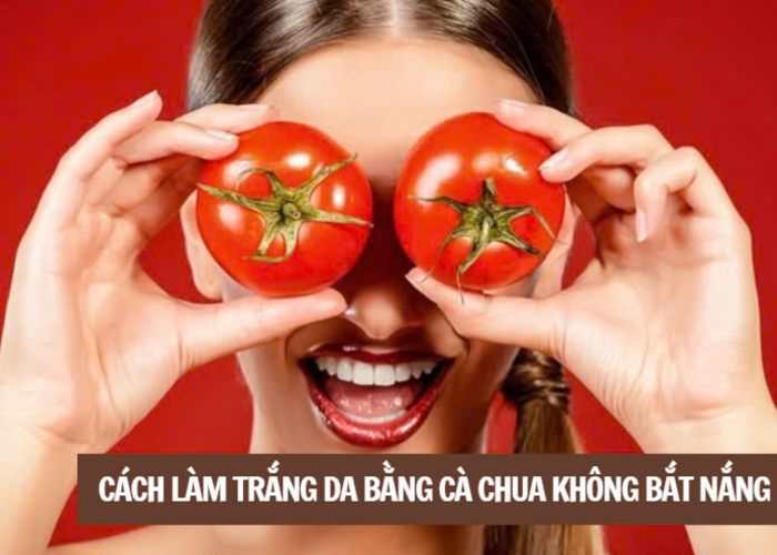 Cách làm trắng da bằng cà chua không bắt nắng